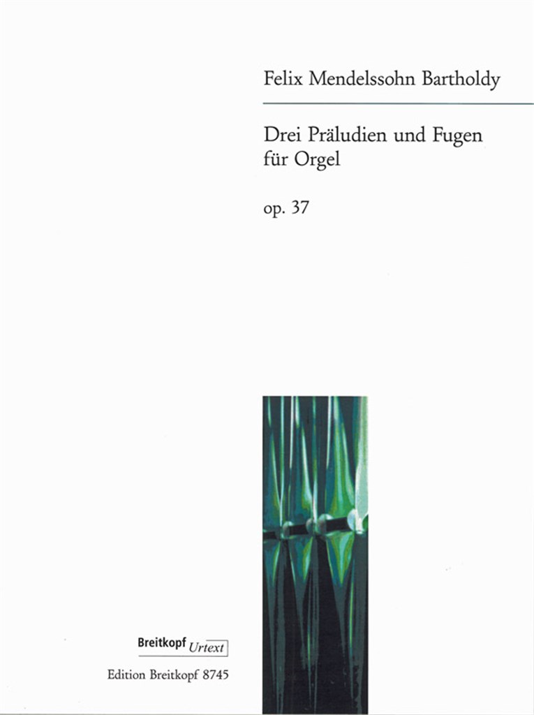 Drei Präludien und Fugen Op.37 Mwv W 13, 18, 20-23